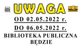 W dniach 02.05.2022-06.05.2022 Biblioteka będzie nieczynna!