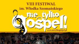 Zapraszamy na VIII Festiwal im. Włodka Szomańskiego „Nie tylko gospel!”
