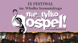Serdecznie zapraszamy na IX Festiwal im. Włodka Szomańskiego „Nie tylko gospel!”